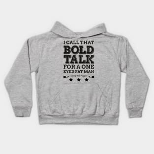 Bold Talk for a One Eyed Fat Man Kids Hoodie